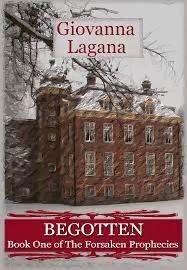 BEGOTTEN: BOOK ONE OF THE FORSAKEN PROPHECIES BY GIOVANNA LAGANA