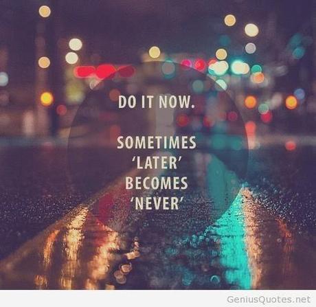 Motivation Monday:  Do it Now.
