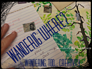 Wandering, too....accidentally on purpose: An Adventure in Creativity