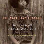 Book Review: The World Has Changed: Conversations With Alice Walker