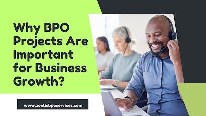 Why BPO Projects Are Important for Business Growth? Why BPO Projects Are Important for Business Growth?