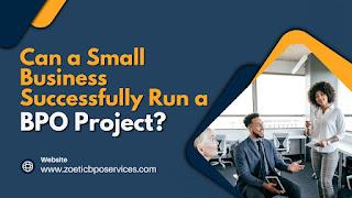 Can a Small Business Successfully Run a BPO Project? Can a Small Business Successfully Run a BPO Project?