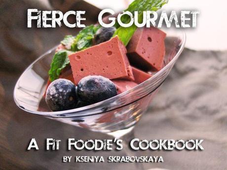 Fierce Gourmet: A Fit Foodie’s Cookbook