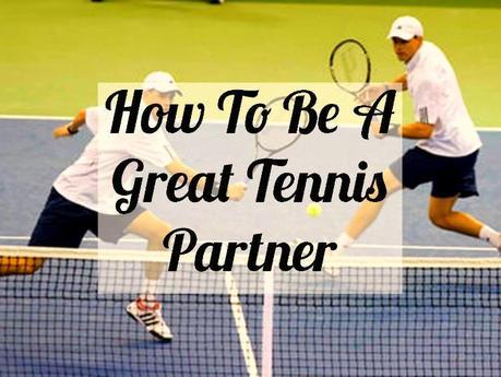 How to be a Great Tennis Doubles Partner - Tennis Quick Tips Podcast Episode 32