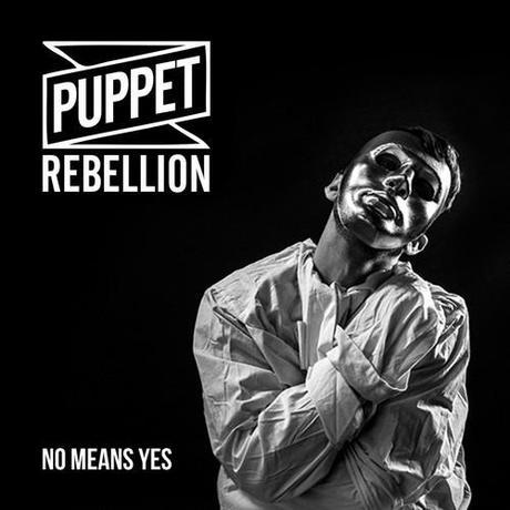 Puppet Rebellion - 'No Means Yes': no puppets on a string, authentic and straightforward music makers, keen and rebellious music making