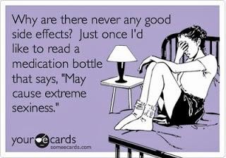 If The Illness Wasn't Bad Enough.....The Side Effects Will Knock You Out