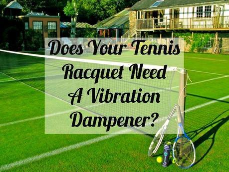 Does Your Tennis Racquet Need A Vibration Dampener - Tennis Quick Tips Podcast