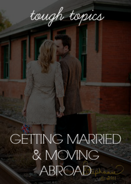 Getting Married & Moving Abroad