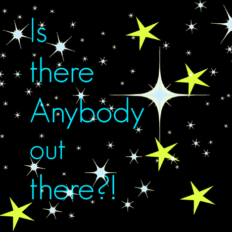 Is There Anybody Out There?!