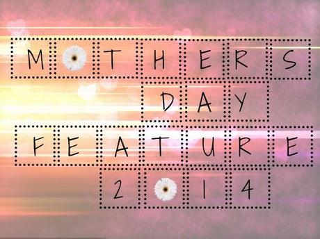 Mothers Day 2014 Feature