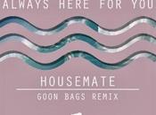 Housemate “Always Here You” (Goon Bags Remix)