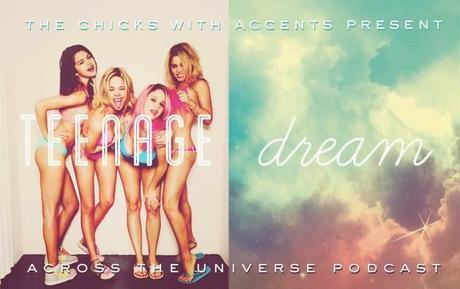 Across the Universe Podcast, Eps 22: Teenage Dream