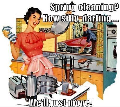 Spring Cleaning? How Silly Darling.... We'll just move!