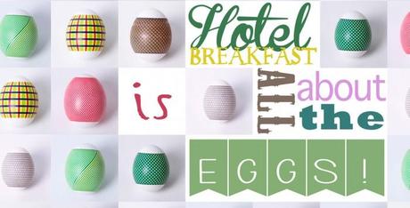 Hotel Breakfast Is All About The Eggs