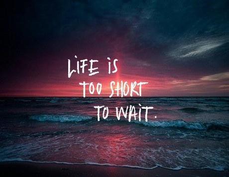 life-is-too-short-to-wait_large