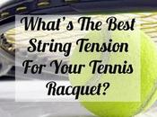 What’s Best String Tension Your Tennis Racquet? Quick Tips Podcast