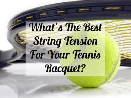 Best String Tension for Tennis Racquet Tennis Quick Tips Podcast