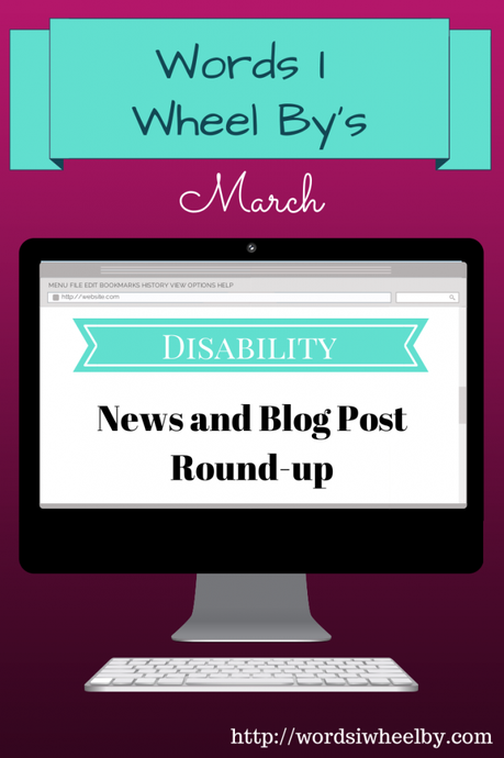 Words I Wheel By's March Disability News and Blog Post Round-Up