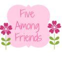 Five Among Friends #3!