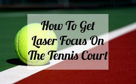 How To Get Laser Focus On The Tennis Court - Tennis Quick Tips Podcast 035