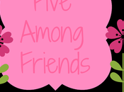 Five Among Friends: Right Rather Be..