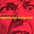 Reinier Baas: Smooth Jazz Apocalypse