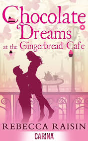 CHOCOLATE DREAMS AT THE GINGERBREAD CAFE BY REBECCA RAISIN
