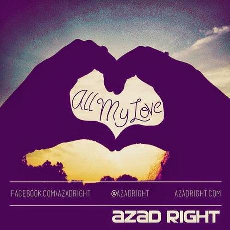 All My Love by Azad Right