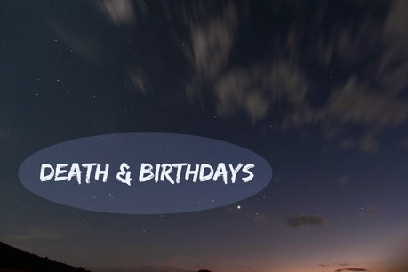 Death & Birthdays