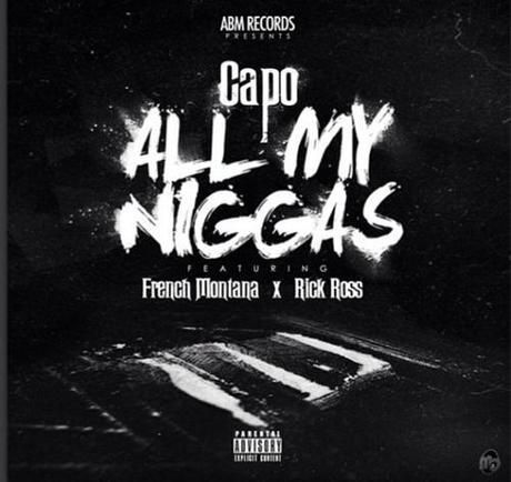 New MMG Signee? Listen to Capo’s ‘All My Niggas’ ft. French Montana & Rick Ross! realniggas