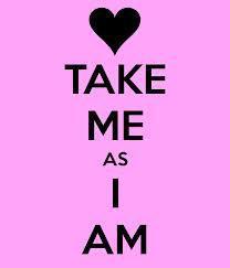 take me as i am