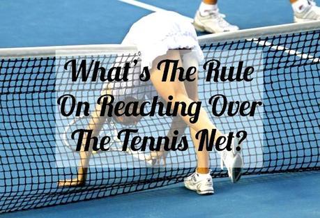 What's the Rule on Reaching OVer the Tennis Net?