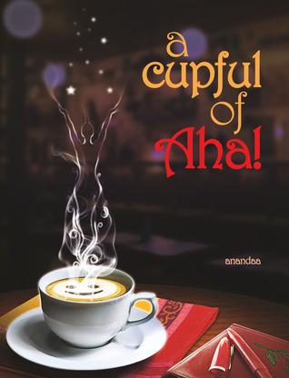 Book Review: a cupful of Aha by anandaa: Death Redefined: More Beautiful Than Life
