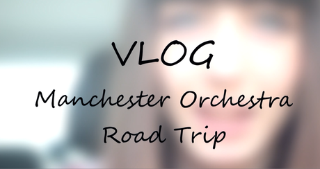 YouTube | VLOG - Manchester Orchestra Road Trip