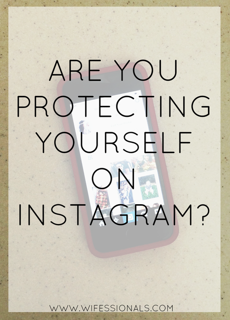 Are You Protecting Yourself On Instagram?