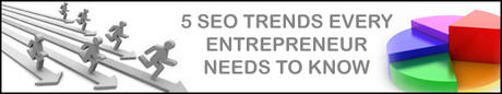 5 SEO Trends Every Entrepreneur Needs to Know
