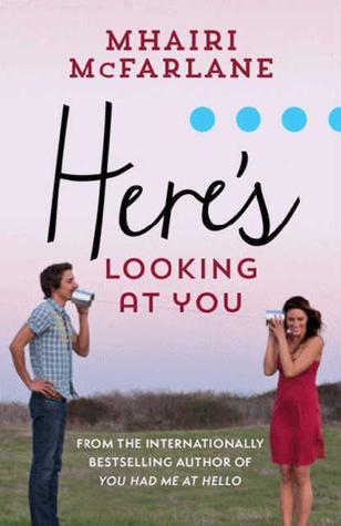 Friday Quickes: Here's Looking at You and  You Had Me at Hello by Mhairi McFarlane
