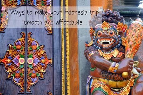 5 Ways to make your Indonesia trip smooth and affordable
