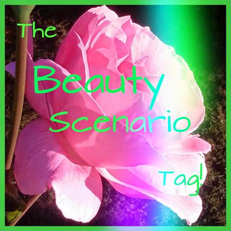 The Beauty Scenario Tag!