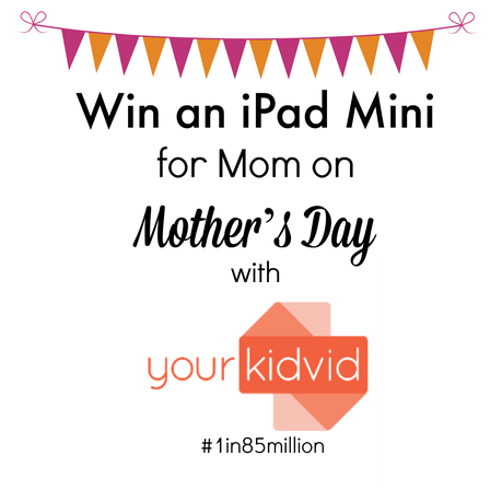Make Mother's Day Last with #Yourkidvid (Win an iPad Mini)