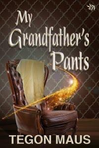 My Grandfather's Pants by Tegon Maus: Spotlight with Excerpt