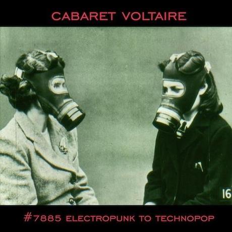 CABARET VOLTAIRE  #7885 (Electropunk to Technopop 1978 - 1985)   NEW COMPILATION OUT JULY 1st, 2014