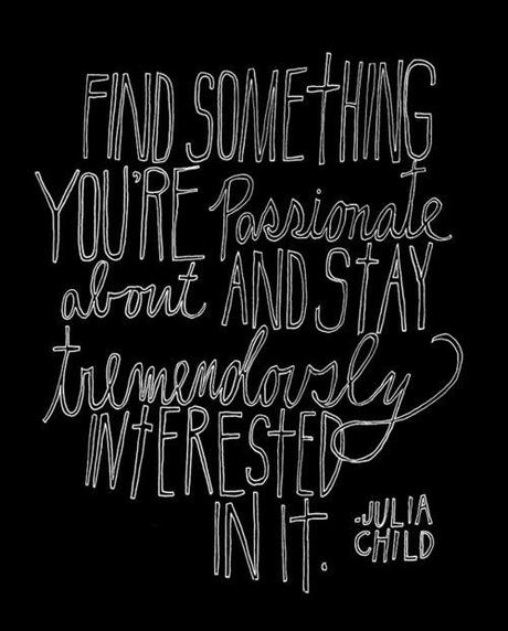 Do what you are passionate about and stick with it.