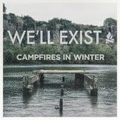 Campfires In Winter - We'll Exist