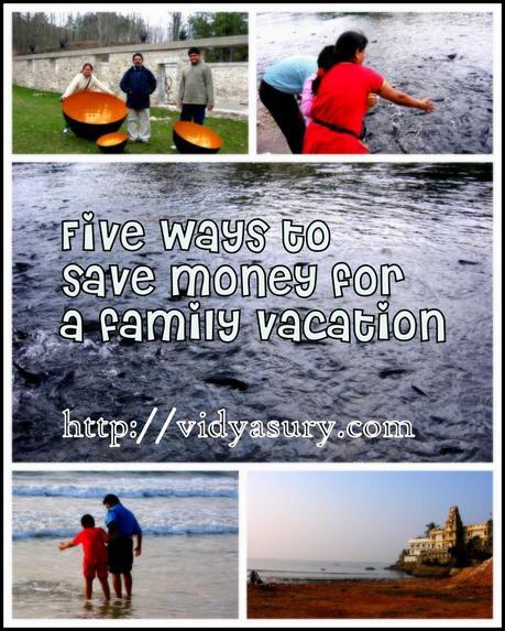 Save money for a family vacation vidya sury