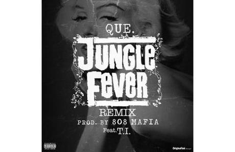 New Music: Que ft. T.I. “Jungle Fever” (Remix)