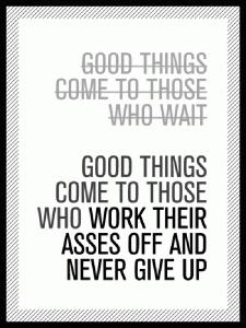 good-things-come-to-those-who-work-their-asses-off