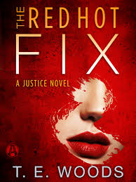 THE RED HOT FIX: A JUSTICE NOVEL BY T.E.WOODS- A REVIEW