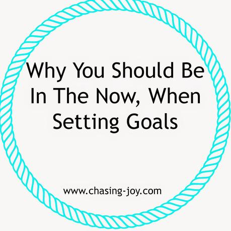 Why You Should Be In The Now When Setting Goals