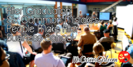 After Graduation: Six Common Mistakes People Make After Business School